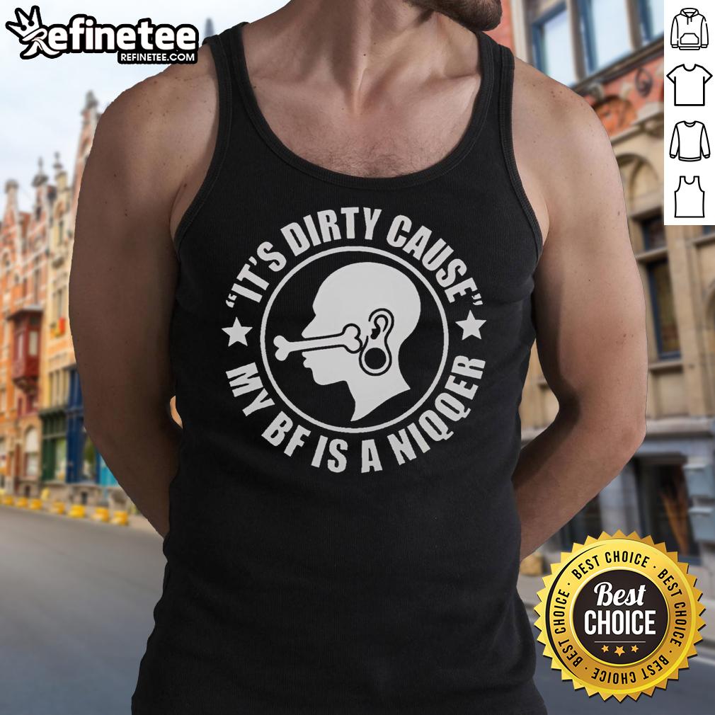 pretty-its-dirty-cause-my-bf-is-a-niqqer-funny-tank-top Alt Text: Funny tank top reading 'Pretty It's Dirty Cause My Bf Is A Niqqer' a humorous graphic tee for casual wear.