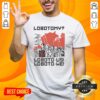 Pretty Lobotomy No Loboto-Us Loboto-We T-Shirt featuring bold graphic design and vibrant colors for creative expression.