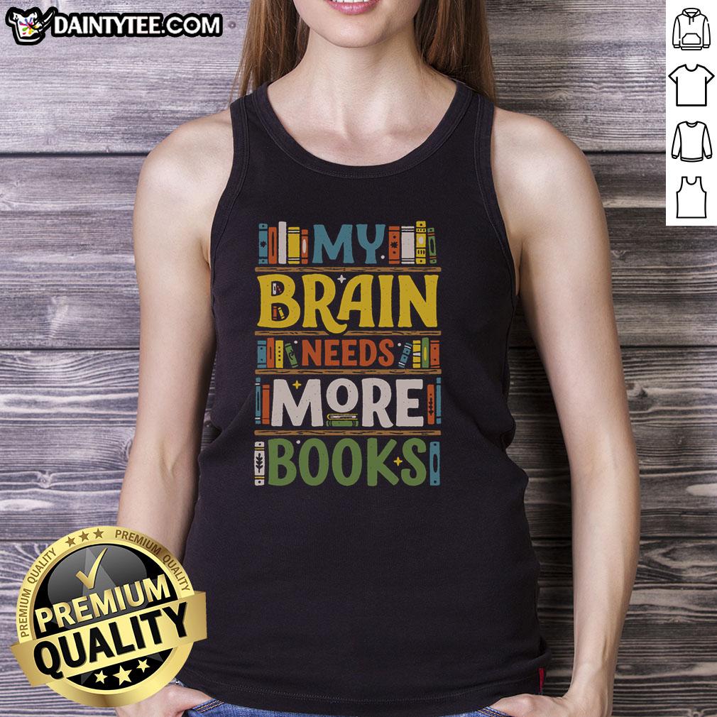 pretty-my-brain-needs-more-books-tank-top Pretty My Brain Needs More Books tank top design featuring vibrant typography on a stylish sleeveless shirt.