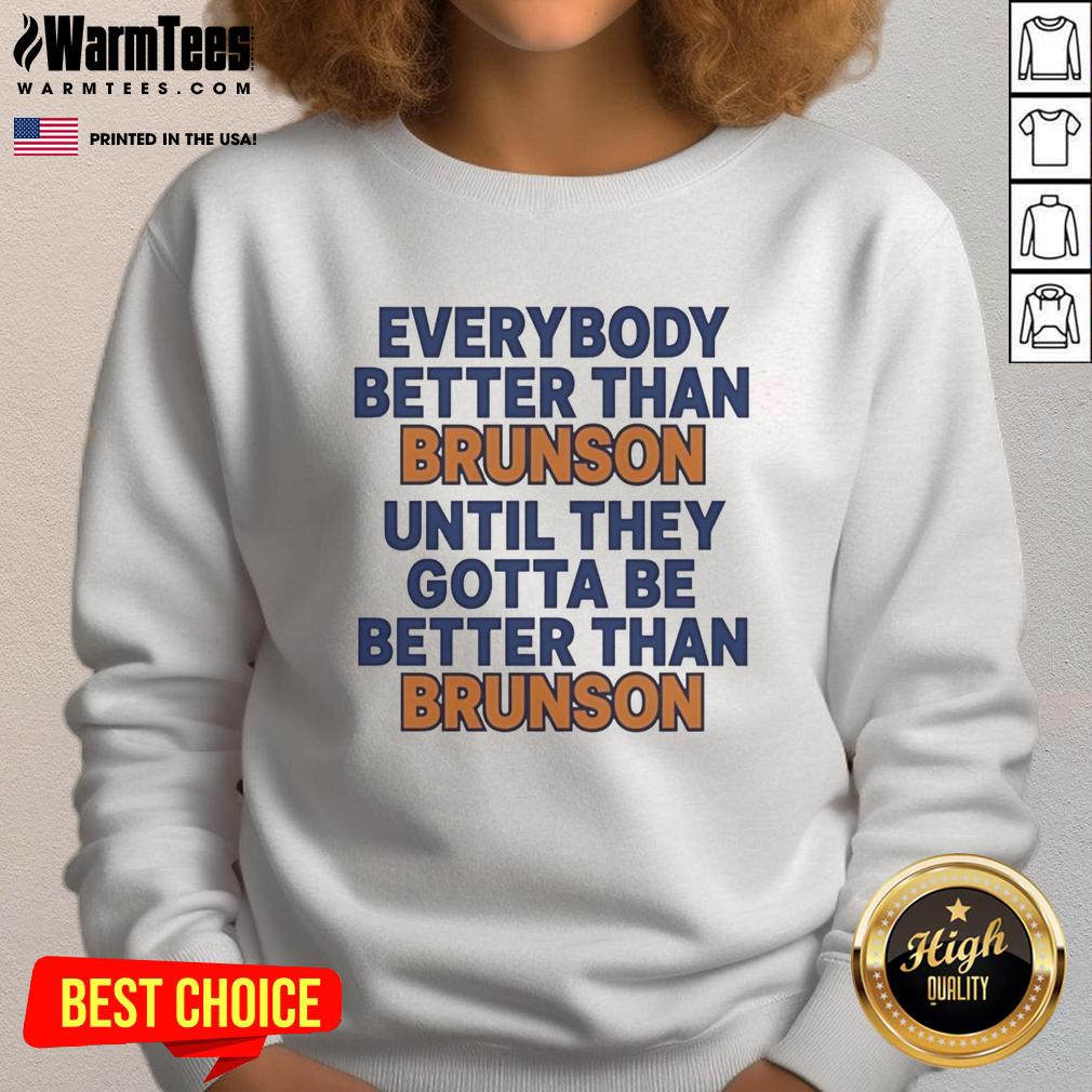 pretty-new-york-knicks-everybody-better-than-brunson-until-they-gotta-be-better-than-brunson-funny-sweatshirt Funny sweatshirt featuring 'Everybody better than Brunson' design for New York Knicks fans showing team spirit.