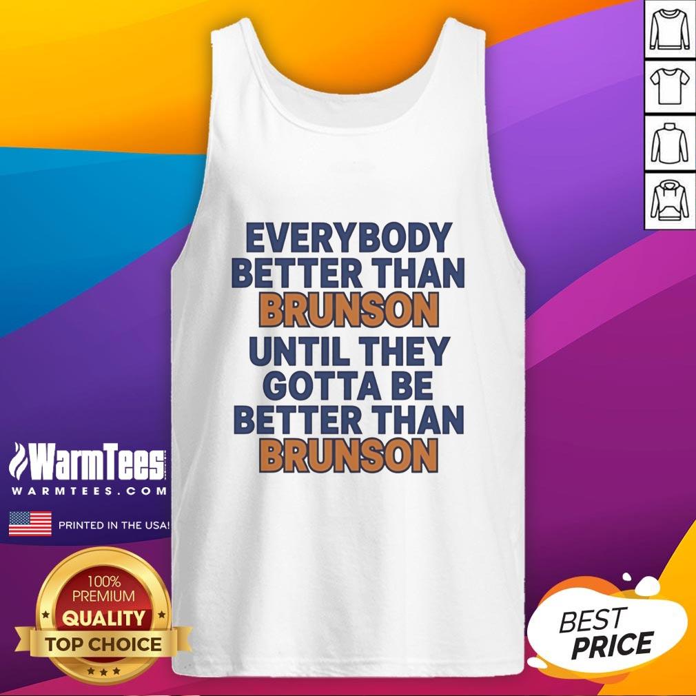 pretty-new-york-knicks-everybody-better-than-brunson-until-they-gotta-be-better-than-brunson-funny-tank-top Funny tank top featuring New York Knicks theme: 'Everybody Better Than Brunson Until They Gotta Be Better Than Brunson.'