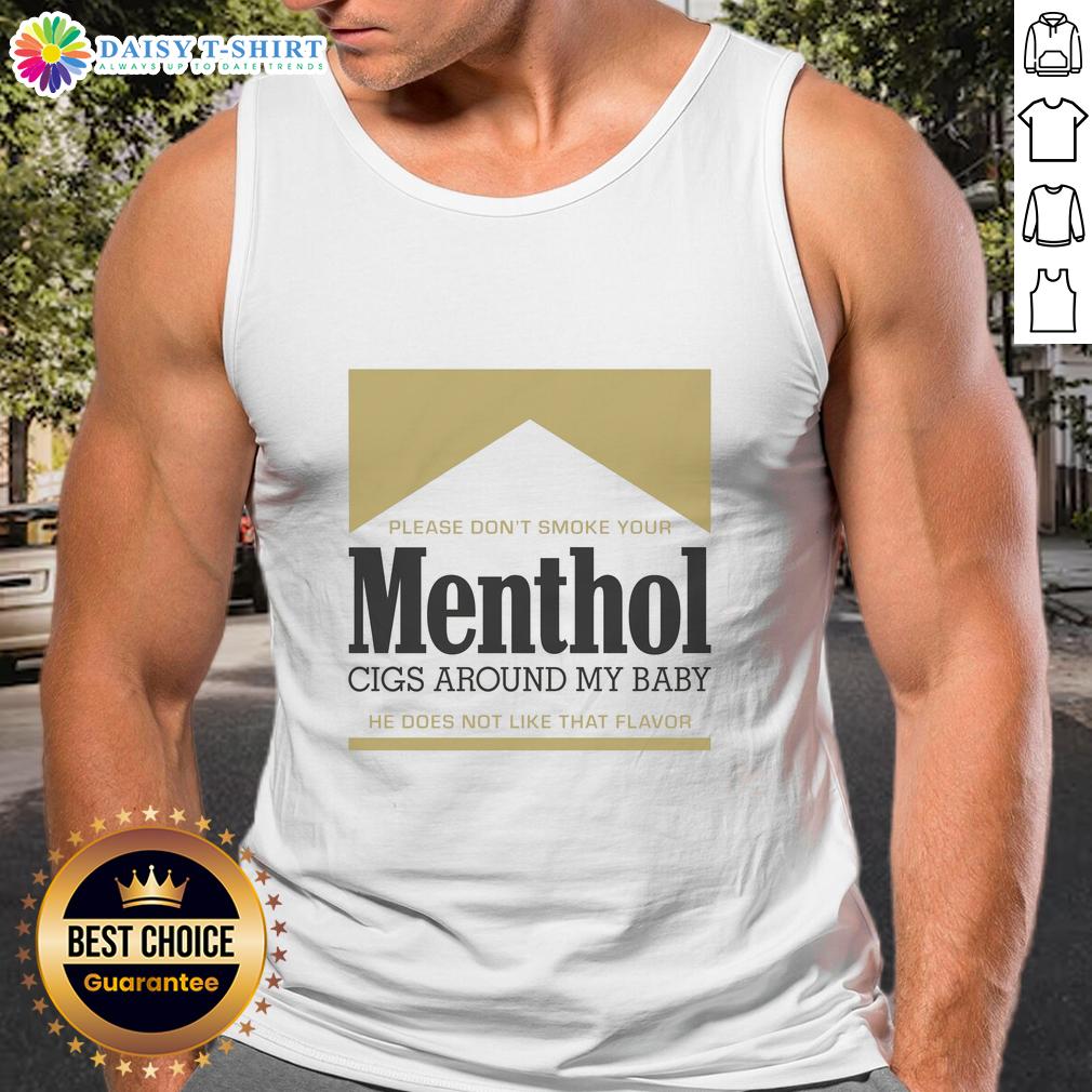 Pretty Please Don't Smoke Your Menthol Cigs Around My Baby He Does Not Like That Flavor Gold Tank Top Mother in gold tank top asks for no menthol cigs around her baby, highlighting the negative effects of smoking near infants.