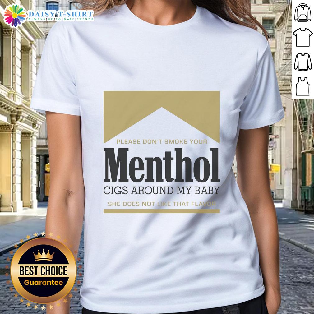 Pretty Please Don't Smoke Your Menthol Cigs Around My Baby She Does Not Like That Flavor Gold Ladies-Tee Gold ladies tee with text 'Pretty Please Don't Smoke Your Menthol Cigs Around My Baby' emphasizing anti-smoking message.