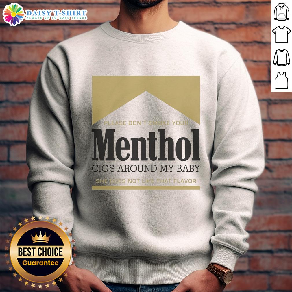 Pretty Please Don't Smoke Your Menthol Cigs Around My Baby She Does Not Like That Flavor Gold Sweatshirt Gold sweatshirt with slogan 'Pretty Please Don't Smoke Your Menthol Cigs Around My Baby' promoting smoke-free environments.