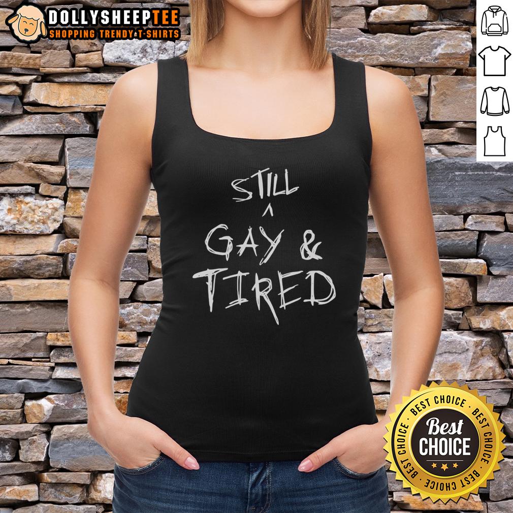 Pretty Pride Statement Handwritten Text Still A Gay And Tired Tank Top Alt Text: Handwritten text on a tank top reads Still A Gay And Tired, showcasing a colorful pride statement design.