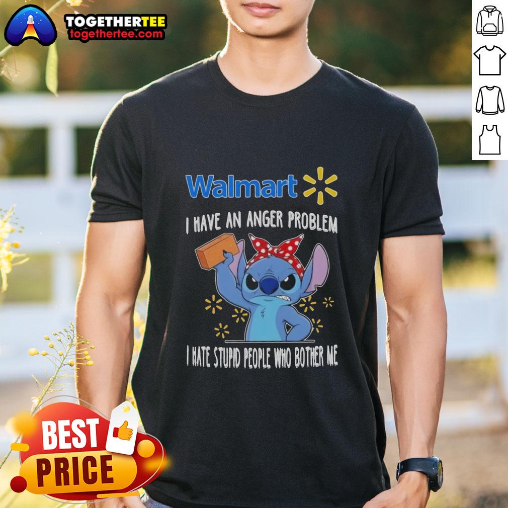 Pretty Stitch X Walmart I Have An Anger Problem I Hate Stupid People Who Bother Me T-Shirt Alt Text: Pretty Stitch X Walmart I Have An Anger Problem T-Shirt featuring humorous text about hating bothersome people.
