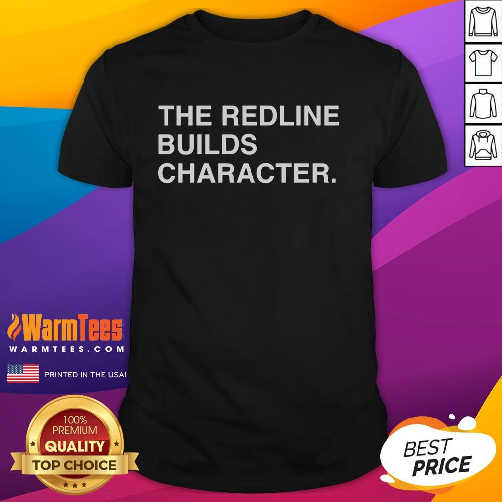 pretty-the-redline-builds-character-t-shirt Alt Text: Pretty The Redline Builds Character T-Shirt featuring a stylish design and vibrant colors, perfect for casual wear.