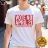 Pretty Vote No April 21 End Gerrymandering T-Shirt featuring bold text and vibrant colors promoting fair voting.
