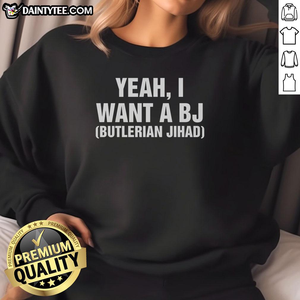 pretty-yeah-i-want-a-bj-butlerian-jihad-sweatshirt Stylish 'Pretty Yeah I Want A BJ Butlerian Jihad' sweatshirt, perfect for fans of sci-fi and unique graphic apparel.