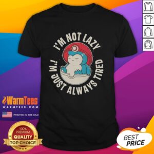 Alt Text: Official Snorlax Pokemon 'I'm Not Lazy, I'm Just Always Tired' T-Shirt featuring a cute Snorlax graphic.