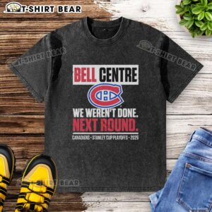 Washed t-shirt featuring 'We Weren't Done' slogan for Montreal Canadiens playoff 2026 at Bell Centre.