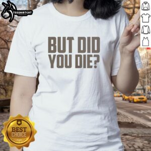 Nice Mr. Chow But Did You Die Ladies Tee featuring a stylish graphic design for casual wear.