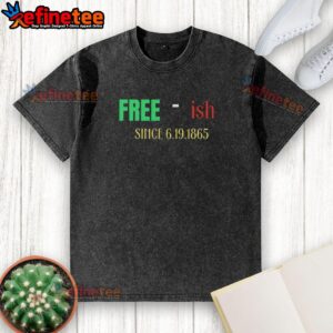 Premium Free-Ish Since June 19, 1865 sarcastic washed t-shirt design, featuring bold text on a casual tee.