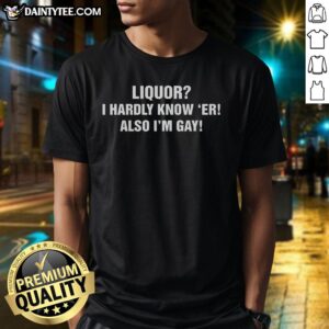 Alt Text: Funny I Hardly Know 'Er! Also I'M Gay T-Shirt showcasing humor and LGBTQ+ pride, perfect for casual wear.