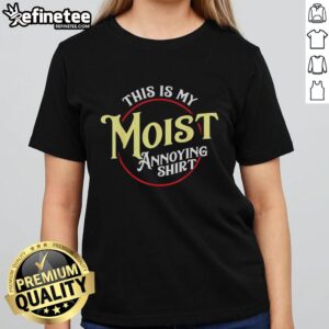 Premium This Is My Moist Annoying Ladies Tee in vibrant colors, perfect for casual wear and fun outings.