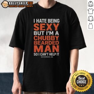 Chubby bearded man wearing 'Nice I Hate Being Sexy' T-shirt in Savannah, GA, showcasing humorous and unique fashion style.