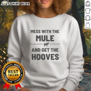 Top Mess With The Mule Get The Hooves Sweatshirt featuring a playful design and cozy fit for mule lovers.