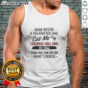 Original Dear Bestie tank top with heartfelt message: 'If you ever feel bad, call me, I promise I will sing.'