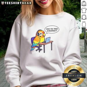 Cozy Nice Have You Tried Screaming sweatshirt in vibrant colors, perfect for casual wear and expressing your style.