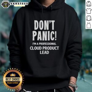 Good Don't Panic I'm A Professional Cloud Product Lead Hoodie design featuring bold text on a stylish hoodie.