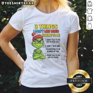 Good Grinch tee with '3 Things I Dont Like When Talking To Me' text, perfect for expressing your personality.