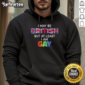 Nice I May Be British But At Least I Am Gay Hoodie, showcasing a colorful design promoting LGBTQ+ pride and identity.
