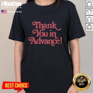 Good Thank You In Advance Ladies Tee featuring a stylish design and comfortable fit for casual wear.