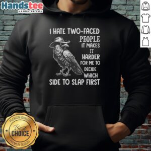 Alt Text: Premium crow in cowboy hat on a funny hoodie saying I Hate Two-Faced People, Slap First for sarcastic humor.