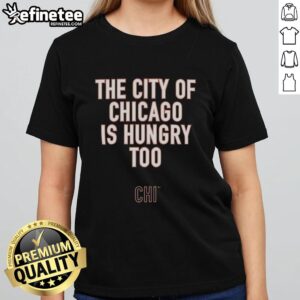 Alt Text: Premium Ben Johnson The City of Chicago Is Hungry Too slogan ladies tee in stylish design and vibrant colors.