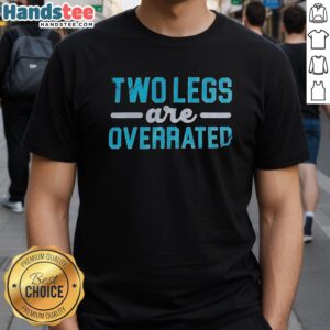Original Two Legs Are Overrated T-Shirt featuring a fun graphic design, perfect for quirky fashion lovers.