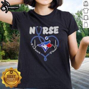 Good Blue Jays Nurse It's A Work of Heart ladies tee featuring a vibrant design perfect for nursing fans.