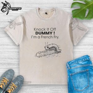 Nice Knock It Off Dummy I'm A French Fry Washed T-Shirt with playful graphic design, perfect for casual wear.