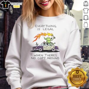 Alt Text: Awesome Wizard Police sweatshirt with the phrase 'Everything is legal when there's no cops around' in bold lettering.