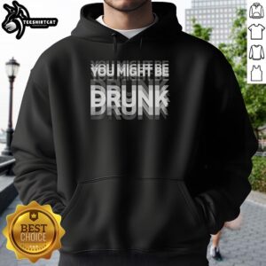 Premium You Might Be Drunk Visual Effects Hoodie featuring vibrant graphics and a cozy fit, perfect for casual wear.
