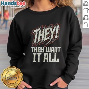 Cozy Nice They Want It All sweatshirt featuring stylish graphics, perfect for casual wear and expressing your unique style.