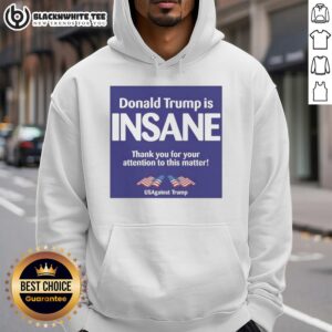 Us Against Trump hoodie featuring 'Good Donald Trump is Insane' slogan, perfect for political activism and awareness.