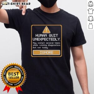 Good Human Quit Unexpectedly T-Shirt featuring a bold graphic design, perfect for casual wear and making a statement.