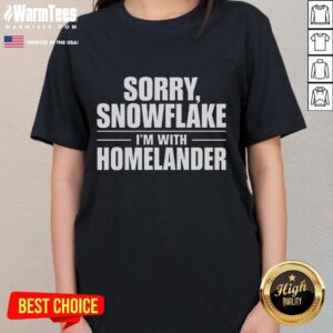 Good Sorry Snowflake I'm With Homelander Ladies Tee featuring a bold graphic design and comfortable fit for fans.
