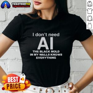 Awesome Ladies Tee featuring 'I Don't Need AI, The Black Mold in My Walls Knows Everything' humorous design.