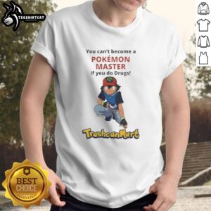 Alt Text: Official Satoshi 'You Can't Become A Pokmon Master If You Do Drugs' T-Shirt, promoting a healthy lifestyle and Pokmon fandom.