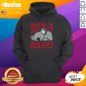 Alt Text: Nice Trust Me I'm Koalafied Hoodie featuring a cute koala graphic and cozy design, perfect for animal lovers.