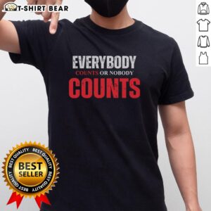 Pretty Everybody Counts Or Nobody Counts T-Shirt design featuring bold text on a stylish graphic tee.