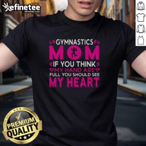 Official Gymnastics Mom T-Shirt featuring 'If You Think My Hands Are Full, You Should See My Heart' design.