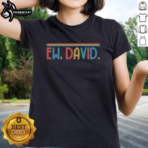 Funny Ew David Retro Ladies Tee featuring a playful graphic design, perfect for fans of quirky fashion and humor.