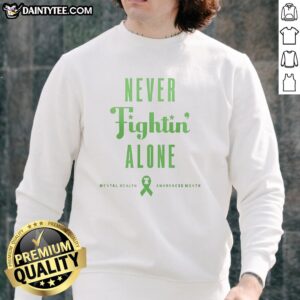 Good Philadelphia Phillies Never Fightin' Alone sweatshirt in green for Mental Health Awareness Month, promoting support and unity.