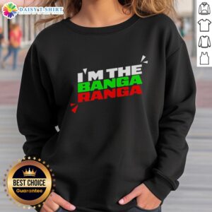 Alt Text: Official I'm The Banga Ranga Sweatshirt featuring a vibrant design and comfortable fit, perfect for casual wear.