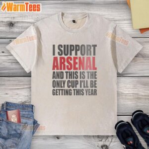 Washed T-shirt featuring 'Top I Support Arsenal and This Is The Only Cup I'll Be Getting This Year' slogan.