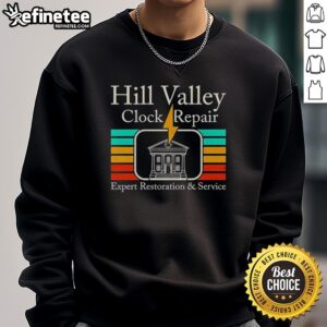 Nice Hill Valley Clock Repair sweatshirt featuring Back to the Future expert restoration and service design.