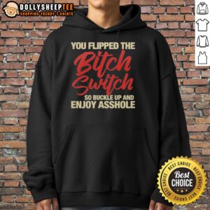 Good You Flipped The Bitch Switch Hoodie in black, featuring bold text for a humorous twist on casual wear.
