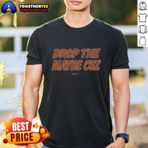 Good Drop The Maybe Cuz T-Shirt featuring bold graphic design, perfect for casual wear and making a statement.
